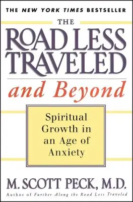 The Road Less Traveled and Beyond (Drumul mai puțin parcurs și mai departe): Spiritual Growth in an Age of Anxiety (Creșterea spirituală într-o epocă a anxietății) - The Road Less Traveled and Beyond: Spiritual Growth in an Age of Anxiety