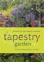 A Tapestry Garden: Arta de a țese plante și locuri - A Tapestry Garden: The Art of Weaving Plants and Place
