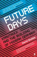 Future Days - Krautrock and the Building of Modern Germany (Stubbs David (Associate Editor))
