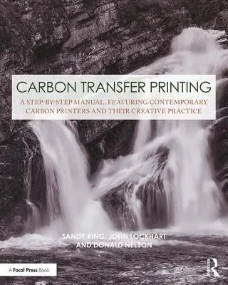 Imprimarea prin transfer de carbon: Un manual pas cu pas, care prezintă imprimeuri pe carbon contemporane și practica lor creativă - Carbon Transfer Printing: A Step-By-Step Manual, Featuring Contemporary Carbon Printers and Their Creative Practice