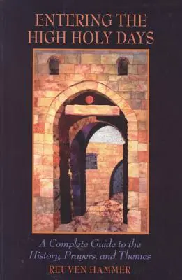 Intrarea în zilele de mare sărbătoare: Un ghid complet pentru istorie, rugăciuni și teme - Entering the High Holy Days: A Complete Guide to the History, Prayers, and Themes