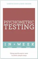 Teste psihometrice într-o săptămână - Utilizarea testelor psihometrice în șapte pași simpli - Psychometric Testing In A Week - Using Psychometric Tests In Seven Simple Steps