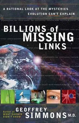 Miliarde de verigi lipsă: O privire rațională asupra misterelor pe care evoluția nu le poate explica - Billions of Missing Links: A Rational Look at the Mysteries Evolution Can't Explain
