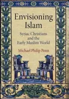 Imaginarea islamului: Creștinii sirieni și lumea musulmană timpurie - Envisioning Islam: Syriac Christians and the Early Muslim World