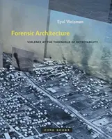 Arhitectura criminalistică: Violența la pragul de detectabilitate - Forensic Architecture: Violence at the Threshold of Detectability
