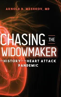 Chasing the Widowmaker: Istoria pandemiei atacului de cord - Chasing the Widowmaker: The History of the Heart Attack Pandemic