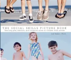 The Social Skills Picture Book: Predarea comunicării, a jocului și a emoțiilor - The Social Skills Picture Book: Teaching Communication, Play and Emotion