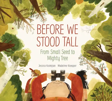 Before We Stood Tall: De la semințe mici la copaci puternici - Before We Stood Tall: From Small Seed to Mighty Tree