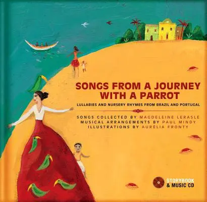 Songs from a Journey with a Parrot (Cântece dintr-o călătorie cu un papagal): Lullabies and Nursery Rhymes from Brazil and Portugal [Cu CD (Audio)] - Songs from a Journey with a Parrot: Lullabies and Nursery Rhymes from Brazil and Portugal [With CD (Audio)]