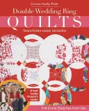Cuverturi cu verighetă dublă - Tradiții făcute moderne: Schițe în cerc complet din viață - Double Wedding Ring Quilts - Traditions Made Modern: Full-Circle Sketches from Life