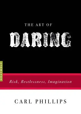 Arta de a îndrăzni: Risc, neliniște, imaginație - The Art of Daring: Risk, Restlessness, Imagination