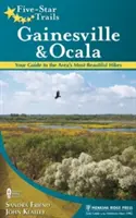 Trasee de cinci stele: Gainesville & Ocala: Ghidul tău pentru cele mai frumoase drumeții din zonă - Five-Star Trails: Gainesville & Ocala: Your Guide to the Area's Most Beautiful Hikes
