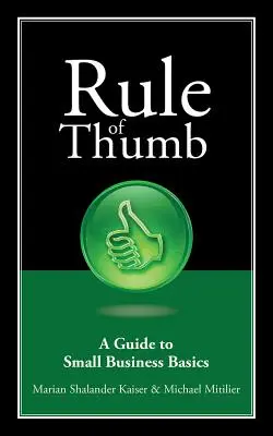 Regula degetului mare: Un ghid de bază pentru întreprinderile mici - Rule of Thumb: A Guide to Small Business Basics