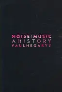 Zgomot/Muzică: O istorie - Noise/Music: A History