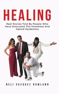 Vindecare: Povești reale spuse de oameni care au depășit epidemiile de persoane fără adăpost și de opioide - Healing: Real Stories Told By People Who Have Overcome The Homeless And Opioid Epidemics