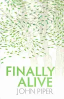 În sfârșit în viață: Ce se întâmplă când ne naștem din nou? - Finally Alive: What Happens When We Are Born Again?