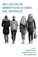HBO's Girls și politica ciudată a genului, rasei și privilegiilor - HBO's Girls and the Awkward Politics of Gender, Race, and Privilege