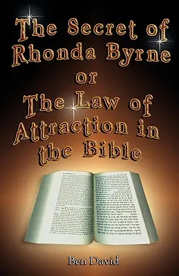 Secretul Rhondei Byrne sau Legea atracției în Biblie (The Secret of Rhonda Byrne or the Law of Attraction in the Bible) - The Secret of Rhonda Byrne or the Law of Attraction in the Bible