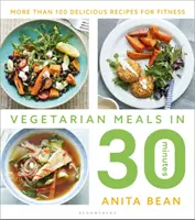 Mese vegetariene în 30 de minute: Mai mult de 100 de rețete delicioase pentru fitness - Vegetarian Meals in 30 Minutes: More Than 100 Delicious Recipes for Fitness