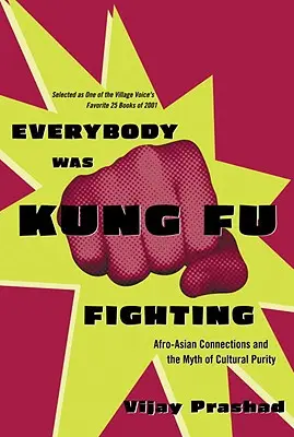Toată lumea se lupta cu Kung Fu: Conexiunile afro-asiatice și mitul purității culturale - Everybody Was Kung Fu Fighting: Afro-Asian Connections and the Myth of Cultural Purity