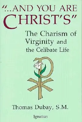 Și tu ești a lui Hristos: Carisma virginității și viața celibatară - And You Are Christ's: The Charism of Virginity and the Celibate Life