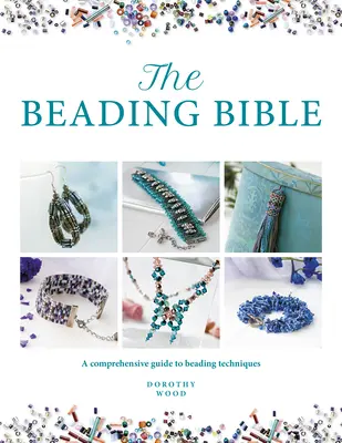 The Beading Bible: The Essential Guide to Beads and Beading Techniques (Ghidul esențial pentru mărgele și tehnici de mărgeluire) - The Beading Bible: The Essential Guide to Beads and Beading Techniques