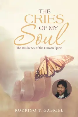 Strigătele sufletului meu: Reziliența spiritului uman - The Cries of My Soul: The Resiliency of the Human Spirit