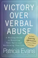 Victoria asupra abuzului verbal: Un ghid de vindecare pentru a-ți reînnoi spiritul și a-ți recăpăta viața - Victory Over Verbal Abuse: A Healing Guide to Renewing Your Spirit and Reclaiming Your Life