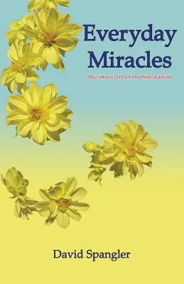 Miracole cotidiene: arta interioară a manifestării - Everyday Miracles: the inner art of manifestation