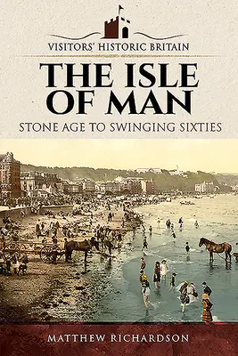 Insula Man: De la Epoca de Piatră la anii '60 Swinging - The Isle of Man: Stone Age to Swinging Sixties