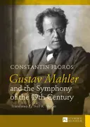 Gustav Mahler and the Symphony of the 19th Century; Traducere de Neil K. Moran - Gustav Mahler and the Symphony of the 19th Century; Translated by Neil K. Moran