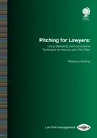 Pitching pentru avocați: Utilizarea tehnicilor de comunicare de marketing pentru îmbunătățirea ratei de câștig - Pitching for Lawyers: Using Marketing Communications Techniques to Improve Your Win Ratio