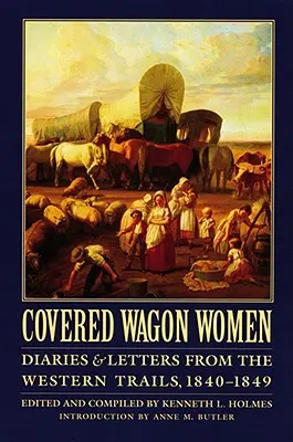 Covered Wagon Women, Volumul 1: Jurnale și scrisori din Western Trails, 1840-1849 - Covered Wagon Women, Volume 1: Diaries and Letters from the Western Trails, 1840-1849