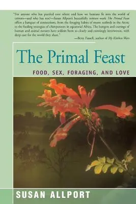 The Primal Feast: Mâncare, sex, hrănire și dragoste - The Primal Feast: Food, Sex, Foraging, and Love