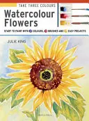 Ia 3 culori: Flori în acuarelă: Începeți să pictați cu 3 culori, 3 pensule și 9 proiecte ușoare - Take 3 Colours: Watercolour Flowers: Start to Paint with 3 Colours, 3 Brushes and 9 Easy Projects