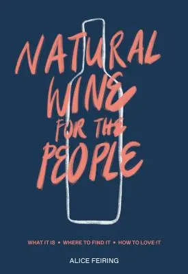 Vin natural pentru oameni: Ce este, unde îl găsim, cum să îl iubim - Natural Wine for the People: What It Is, Where to Find It, How to Love It
