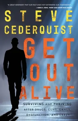Get Out Alive: Supraviețuind și prosperând după droguri, arme, bande, disfuncții și nebunie - Get Out Alive: Surviving and Thriving After Drugs, Guns, Gangs, Dysfunction and Crazy