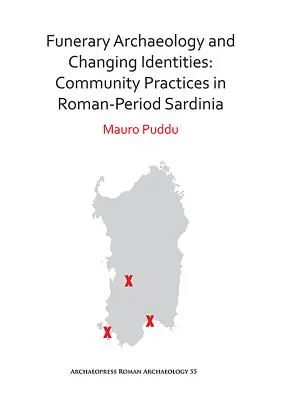 Arheologie funerară și identități în schimbare: Practici comunitare în Sardinia în perioada romană - Funerary Archaeology and Changing Identities: Community Practices in Roman-Period Sardinia