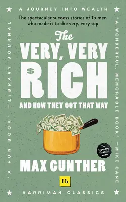 The Very, Very Rich and How They Got That Way: Poveștile spectaculoase de succes a 15 oameni care au ajuns la vârful foarte foarte înalt - The Very, Very Rich and How They Got That Way: The Spectacular Success Stories of 15 Men Who Made It to the Very Very Top