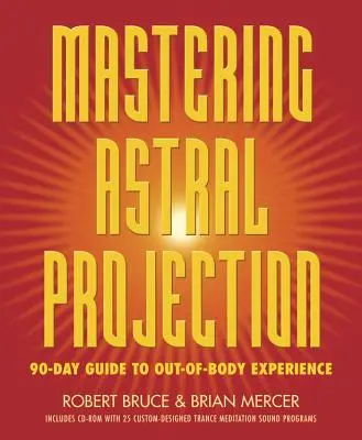 Mastering Astral Projection: Ghid de 90 de zile pentru experiențe extracorporale - Mastering Astral Projection: 90-Day Guide to Out-Of-Body Experience