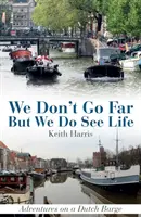 Nu mergem departe, dar vedem viața: Aventuri pe o barjă olandeză - We Don't Go Far But We Do See Life: Adventures on a Dutch Barge