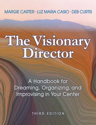 Directorul vizionar, ediția a treia: Un manual de visare, organizare și improvizație în centrul tău - The Visionary Director, Third Edition: A Handbook for Dreaming, Organizing, and Improvising in Your Center
