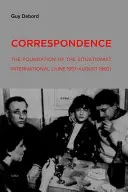 Corespondență: Fondarea Internaționalei Situaționiste (iunie 1957 - august 1960) - Correspondence: The Foundation of the Situationist International (June 1957--August 1960)