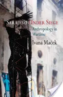 Sarajevo sub asediu: Antropologie în timp de război - Sarajevo Under Siege: Anthropology in Wartime
