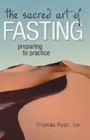 Arta sacră a postului: Pregătirea pentru practică - The Sacred Art of Fasting: Preparing to Practice