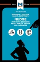 An Analysis of Richard H. Thaler and Cass R. Sunstein's Nudge: Îmbunătățirea deciziilor privind sănătatea, bogăția și fericirea (Improving Decisions about Health, Wealth and Happiness) - An Analysis of Richard H. Thaler and Cass R. Sunstein's Nudge: Improving Decisions about Health, Wealth and Happiness