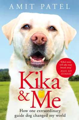 Kika și cu mine: Cum mi-a schimbat lumea un câine ghid extraordinar - Kika & Me: How One Extraordinary Guide Dog Changed My World