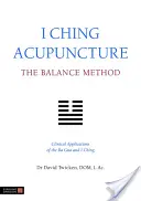 Acupunctura I Ching: Metoda echilibrului: Aplicații clinice ale Ba Gua și I Ching - I Ching Acupuncture: The Balance Method: Clinical Applications of the Ba Gua and I Ching