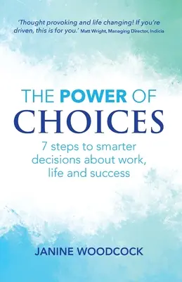 Puterea de a alege: 7 pași către decizii mai inteligente cu privire la muncă, viață și succes - The Power of Choices: 7 steps to smarter decisions about work, life and success