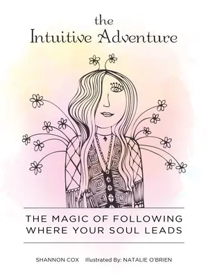 Aventura Intuitivă: Magia de a-ți urma sufletul - The Intuitive Adventure: The Magic of Following Where Your Soul Leads